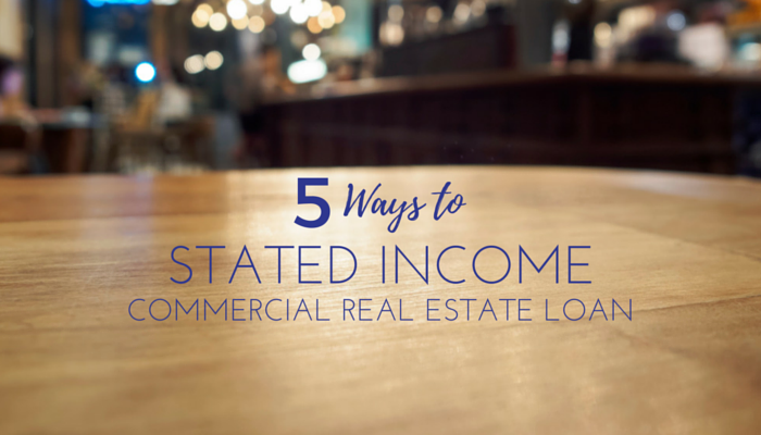 5 Ways to Use a Stated Income Commercial Real Estate Loan